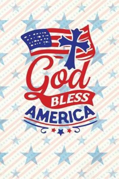 Cover for Festivity Day Press · God Bless America Independence Day | The Fourth of July | College Ruled Notebook | Gift &amp; Greeting Card Alternative (Paperback Book) (2019)