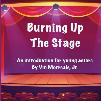 Cover for Vin Morreale · Burning up the Stage - an Introduction for Young Actors (Book) (2023)