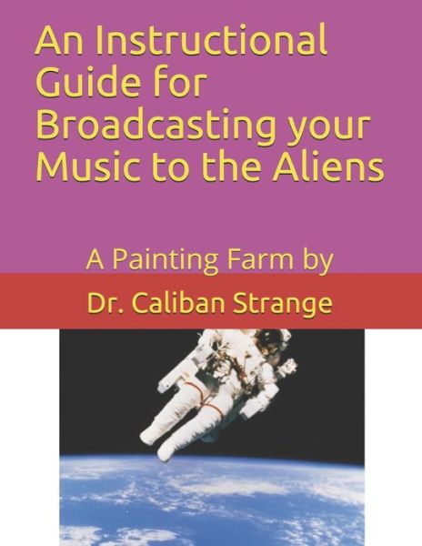 Cover for Caliban Strange · A Instructional Guide for Broadcasting your Music to the Aliens (Paperback Book) (2019)