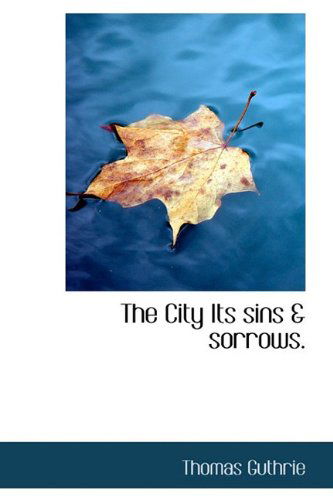 Cover for Thomas Guthrie · The City Its Sins &amp; Sorrows. (Inbunden Bok) (2009)