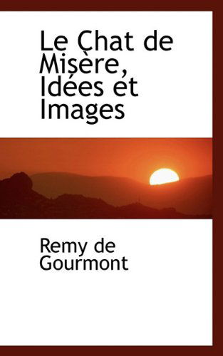 Cover for Remy De Gourmont · Le Chat De Mis Re, Id Es et Images (Paperback Book) (2009)