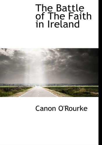 Cover for Canon O'Rourke · The Battle of the Faith in Ireland (Hardcover Book) (2009)