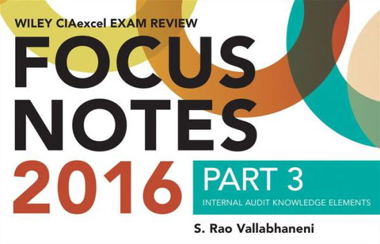 Cover for S. Rao Vallabhaneni · Wiley CIAexcel Exam Review 2016 Focus Notes: Part 3, Internal Audit Knowledge Elements - Wiley CIA Exam Review Series (Pocketbok) (2016)