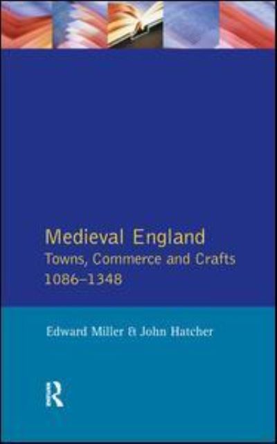 Cover for Edward Miller · Medieval England: Towns, Commerce and Crafts, 1086-1348 - Social and Economic History of England (Hardcover Book) (2017)