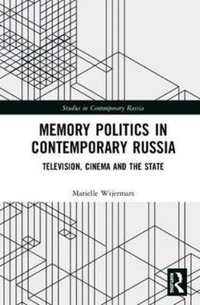 Cover for Wijermars, Marielle (University of Helsinki, Finland) · Memory Politics in Contemporary Russia: Television, Cinema and the State - Studies in Contemporary Russia (Hardcover Book) (2018)