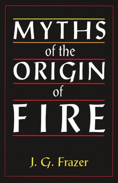 Cover for Sir James G. Frazer · Myths of the Origin of Fire (Paperback Book) (2019)