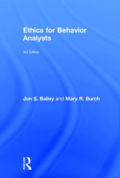 Cover for Bailey, Jon (Florida State University, USA) · Ethics for Behavior Analysts (Hardcover Book) (2016)