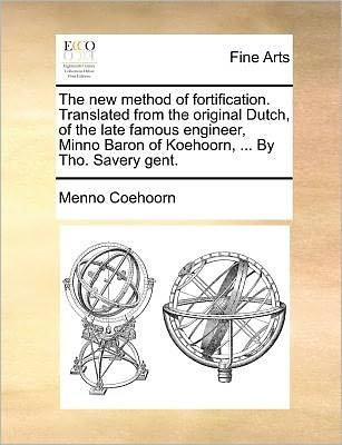 Cover for Menno Coehoorn · The New Method of Fortification. Translated from the Original Dutch, of the Late Famous Engineer, Minno Baron of Koehoorn, ... by Tho. Savery Gent. (Paperback Book) (2010)