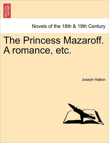 The Princess Mazaroff. a Romance, Etc. - Joseph Hatton - Books - British Library, Historical Print Editio - 9781240864195 - January 5, 2011