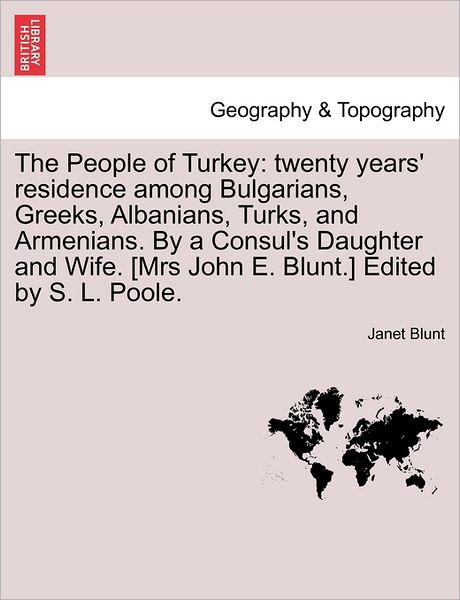 Cover for Janet Blunt · The People of Turkey: Twenty Years' Residence Among Bulgarians, Greeks, Albanians, Turks, and Armenians. by a Consul's Daughter and Wife. [m (Paperback Book) (2011)
