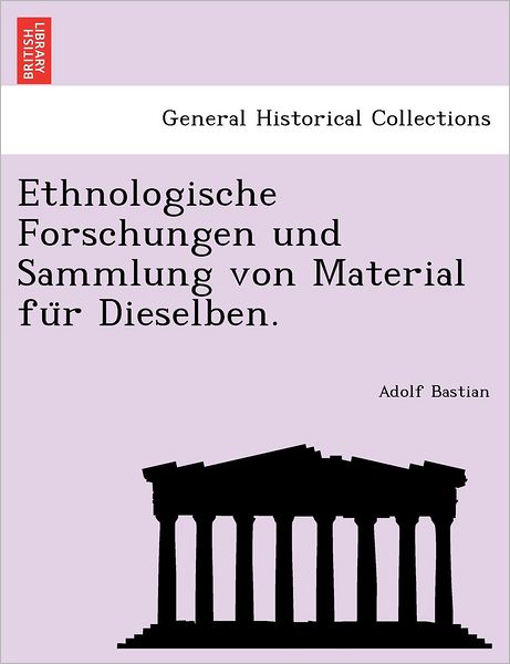 Cover for Adolf Bastian · Ethnologische Forschungen Und Sammlung Von Material Fu R Dieselben. (Paperback Book) (2011)