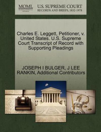 Cover for Joseph I Bulger · Charles E. Leggett, Petitioner, V. United States. U.s. Supreme Court Transcript of Record with Supporting Pleadings (Paperback Book) (2011)