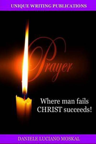 Cover for Daniele Luciano Moskal · Prayer - Where Man Fails Christ Succeeds! (Pocketbok) (2013)