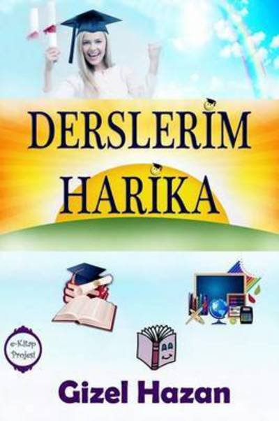 Derslerim Harika - Gizel Hazan - Bøker - Lulu.com - 9781329332195 - 13. juli 2015