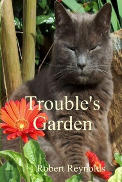 Cover for Robert Reynolds · Trouble's Garden (Book) (2016)