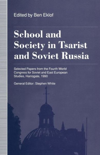 Cover for Stephen White · School and Society in Tsarist and Soviet Russia: Selected Papers from the Fourth World Congress for Soviet and East European Studies, Harrogate, 1990 (Pocketbok) [1st ed. 1993 edition] (1993)