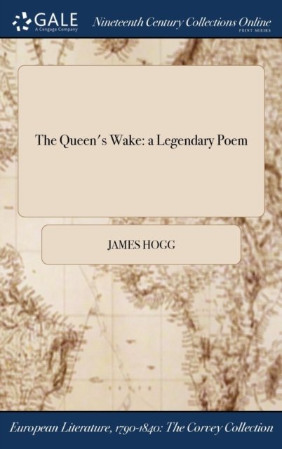 Cover for James Hogg · The Queen's Wake: A Legendary Poem (Inbunden Bok) (2017)