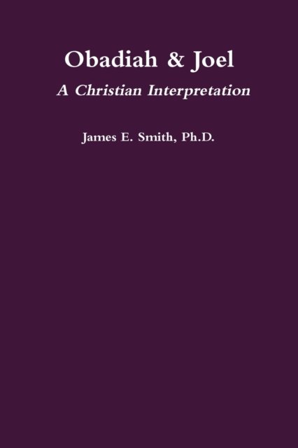 Cover for James E. Smith Ph.D. · Obadiah &amp; Joel: A Christian Interpretation (Taschenbuch) (2018)