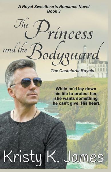 The Princess and the Bodyguard, The Casteloria Royals - A Royal Sweethearts Romance Novel - Kristy K James - Books - Kristy K. James - 9781393522195 - September 14, 2014