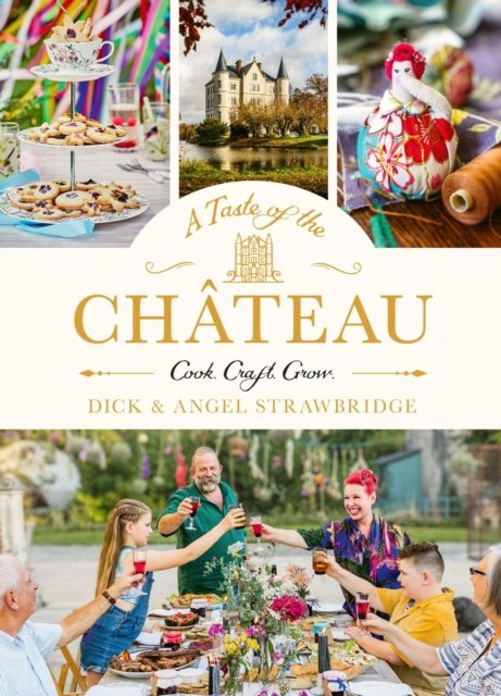 Cover for Dick Strawbridge · A Taste of the Chateau: Master the art of seasonal celebrations with over 100 delicious recipes, beautiful crafts and inspiring gardening projects (Hardcover bog) (2024)