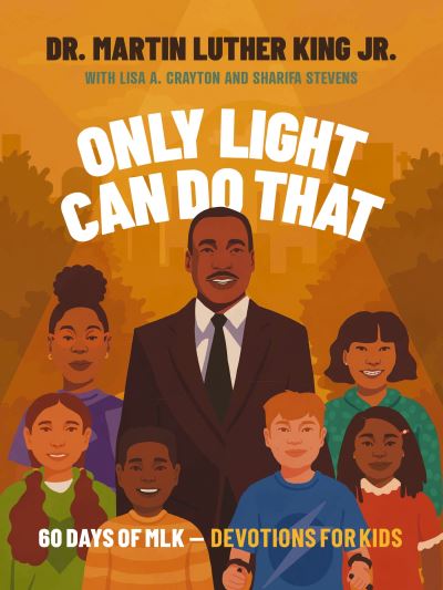 Cover for Martin Luther King Jr. · Only Light Can Do That: 60 Days of MLK – Devotions for Kids (Hardcover Book) (2024)