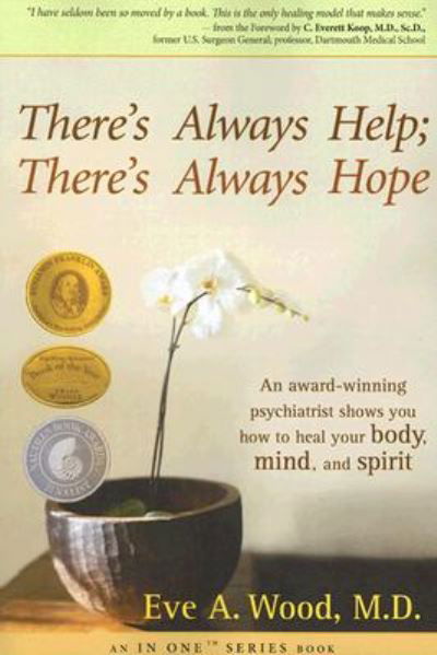 There's Always Help; There's Always Hope: an Award-winning Psychiatrist Shows You How to Heal  Your Body, Mind, and Spirit - Eve A. Wood - Bøker - Hay House - 9781401911195 - 1. april 2006