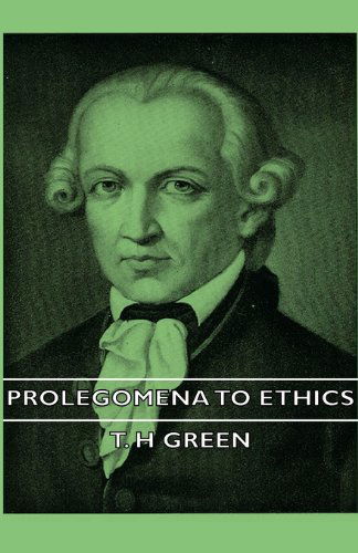 Prolegomena to Ethics - T. H. Green - Książki - Pringle Press - 9781406747195 - 15 marca 2007