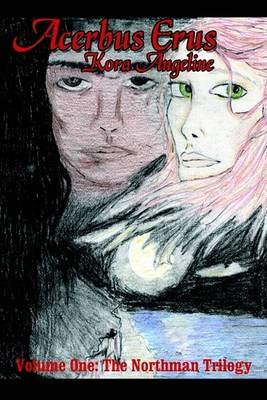 Cover for Kora Angeline · Acerbus Erus: Volume One: the Northman Trilogy (Innbunden bok) (2003)