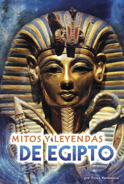 Mitos y Leyendas de Egipto - Fiona Macdonald - Books - Capstone - 9781410991195 - August 1, 2019