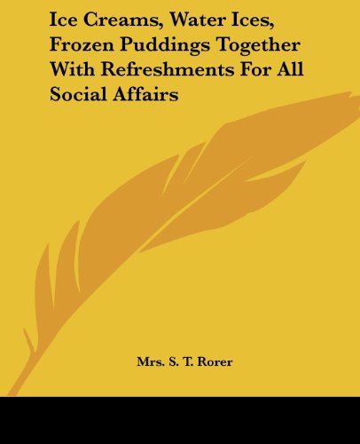 Cover for Mrs. S. T. Rorer · Ice Creams, Water Ices, Frozen Puddings Together with Refreshments for All Social Affairs (Paperback Book) (2004)