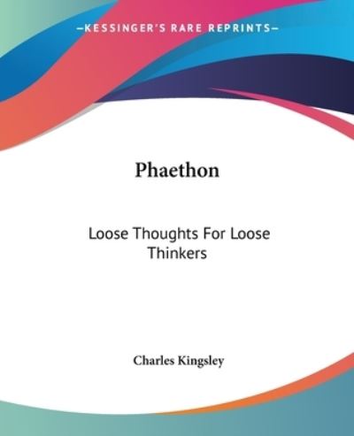 Cover for Charles Kingsley · Phaethon: Loose Thoughts for Loose Thinkers (Paperback Book) (2004)