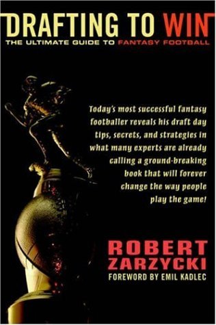 Robert Zarzycki · Drafting to Win: the Ultimate Guide to Fantasy Football (Paperback Book) (2005)