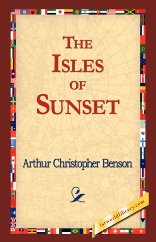 The Isles of Sunset - Arthur Christopher Benson - Książki - 1st World Library - Literary Society - 9781421823195 - 2 listopada 2006