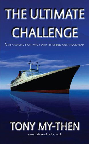 Cover for Tony My-then · The Ultimate Challenge: a Life Changing Story Which Every Responsible Adult Should Read (Paperback Book) (2007)