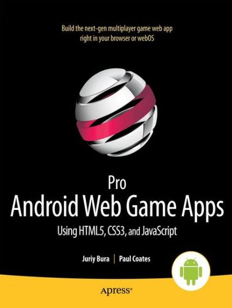 Pro Android Web Game Apps: Using HTML5, CSS3 and JavaScript - Juriy Bura - Bøger - Springer-Verlag Berlin and Heidelberg Gm - 9781430238195 - 31. oktober 2012