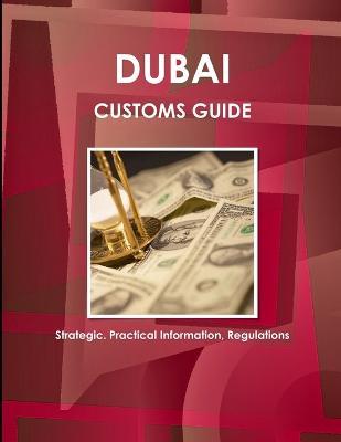 Cover for Inc Ibp · Dubai Customs Guide - Strategic, Practical Information, Regulations (Paperback Book) (2018)