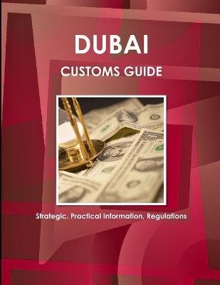 Cover for Inc Ibp · Dubai Customs Guide - Strategic, Practical Information, Regulations (Paperback Bog) (2018)