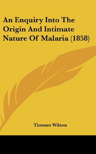 Cover for Thomas Wilson · An Enquiry into the Origin and Intimate Nature of Malaria (1858) (Hardcover Book) (2008)