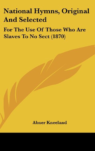 Cover for Abner Kneeland · National Hymns, Original and Selected: for the Use of Those Who Are Slaves to No Sect (1870) (Hardcover Book) (2008)