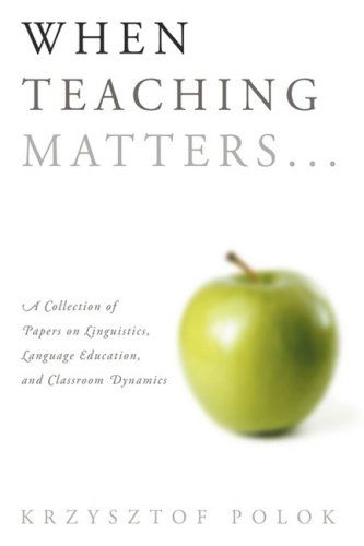 Cover for Krzysztof Polok · When Teaching Matters...: a Collection of Papers on Linguistics, Language Education, and Classroom Dynamics (Hardcover Book) (2009)