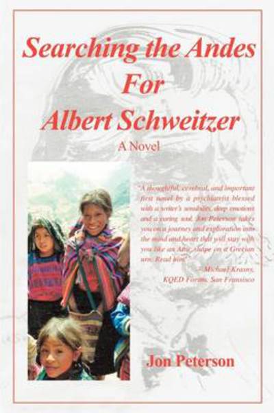 Cover for Jon Peterson · Searching the Andes for Albert Schweitzer: a Novel (Paperback Book) (2009)