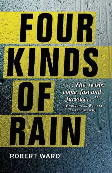 Four Kinds of Rain - Robert Ward - Books - Tyrus Books - 9781440550195 - March 11, 2014