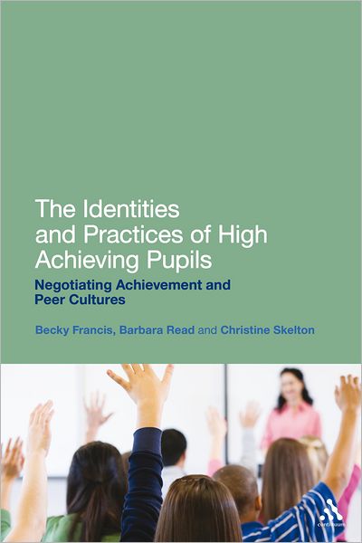 Cover for Francis, Professor  Becky (IOE, UCLâ€™s Faculty of Education and Society, University College London, UK) · The Identities and Practices of High Achieving Pupils: Negotiating Achievement and Peer Cultures (Hardcover Book) (2012)