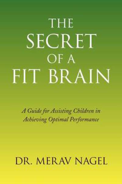 Cover for Maraz Nagel · The Secret of a Fit Brain: a Guide for Assisting Children in Achieving Optimal Performance (Paperback Book) (2009)