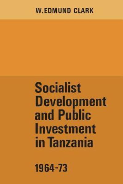 Cover for W Edmund Clark · Socialist Development and Public Investment in Tanzania, 1964-73 (Paperback Book) (1978)