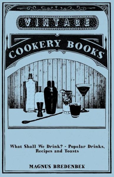 What Shall We Drink? - Popular Drinks, Recipes and Toasts - Magnus Bredenbek - Books - Stronck Press - 9781443773195 - October 27, 2008