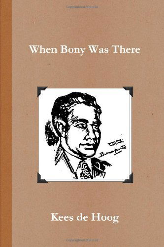 Cover for Kees De Hoog · When Bony Was There: a Chronology of the Life and Career of Detective Inspector Napoleon Bonaparte (Paperback Book) (2010)