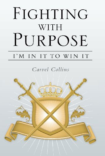 Cover for Carvel Collins · Fighting with Purpose: I'm in It to Win It (Hardcover Book) (2013)