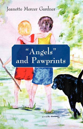 Cover for Mercer Gardner Jeanette Mercer Gardner · Angels and Pawprints: a Lifetime of Love, Laughter, and Tears (Hardcover Book) (2010)