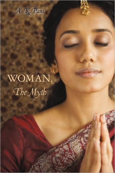 Cover for A K Pant · Woman, the Myth (Paperback Book) (2010)